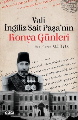 Vali İngiliz Sait Paşa'nın Konya Günleri.