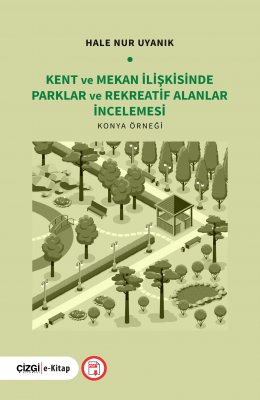 KENT ve MEKAN İLİŞKİSİNDE PARKLAR ve REKREATİF ALANLAR İNCELEMESİ KONYA ÖRNEĞİ