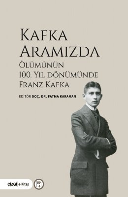 Kafka Aramızda Ölümünün 100.Yıl Dönümünde Franz Kafka