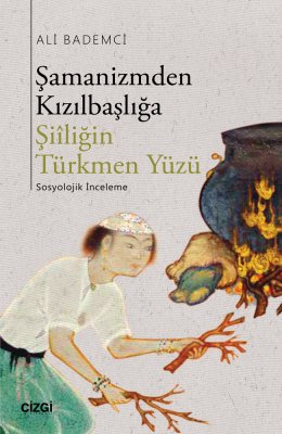 Şamanizmden Kızılbaşlığa Şiîliğin Türkmen Yüzü