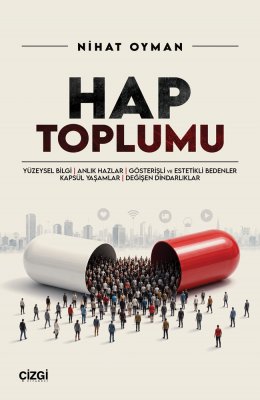 Hap Toplumu | Yüzeysel Bilgi, Anlık Hazlar, Gösterişli ve Estetikli Bedenler, Kapsül Yaşamlar