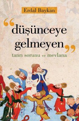 Düşünceye Gelmeyen | Tanrı Sorunu ve Mevlana