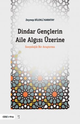 Dindar Gençlerin Aile Algısı Üzerine Sosyolojik Bir Araştırma
