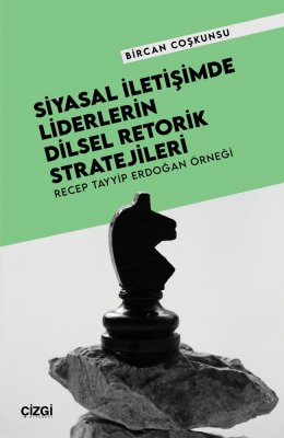 Siyasal İletişimde Liderlerin Dilsel Retorik Stratejileri | Recep Tayyip Erdoğan Örneği