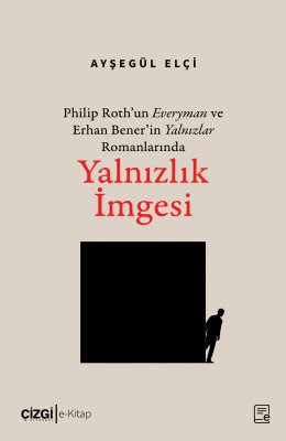 Philip Roth'un Everyman ve Erhan Bener'in Yalnızlar Romanlarında Yalnızlık İmgesi