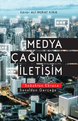Medya Çağında İletişim / Sokaktan Ekrana Sanaldan Gerçeğe