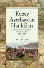 Kuzey Azerbaycan Hanlıkları Çarlık Rusyası'nın İşgali ve Hakimiyet Süreci 1747-1917