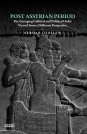 POST ASSYRIAN PERIOD | The Emerging Cultural and Political Order Viewed from a Different Perspective