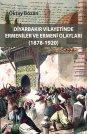 Diyarbakır Vilayetinde Ermeniler ve Ermeni Olayları 1878-1920