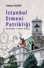 İstanbul Ermeni Patrikliği (Kuruluşu ve İdari Yapısı)
